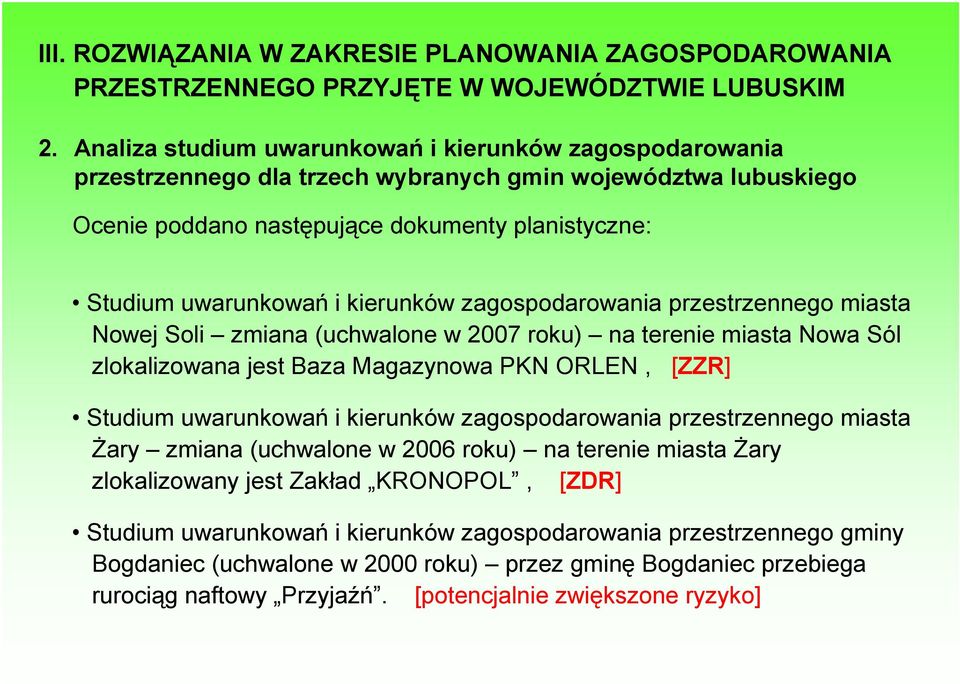 kierunków zagospodarowania przestrzennego miasta Nowej Soli zmiana (uchwalone w 2007 roku) na terenie miasta Nowa Sól zlokalizowana jest Baza Magazynowa PKN ORLEN, [ZZR] Studium uwarunkowań i