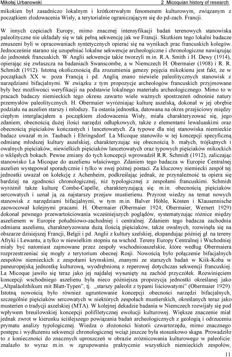 Skutkiem tego lokalni badacze zmuszeni byli w opracowaniach syntetycznych opierać się na wynikach prac francuskich kolegów.