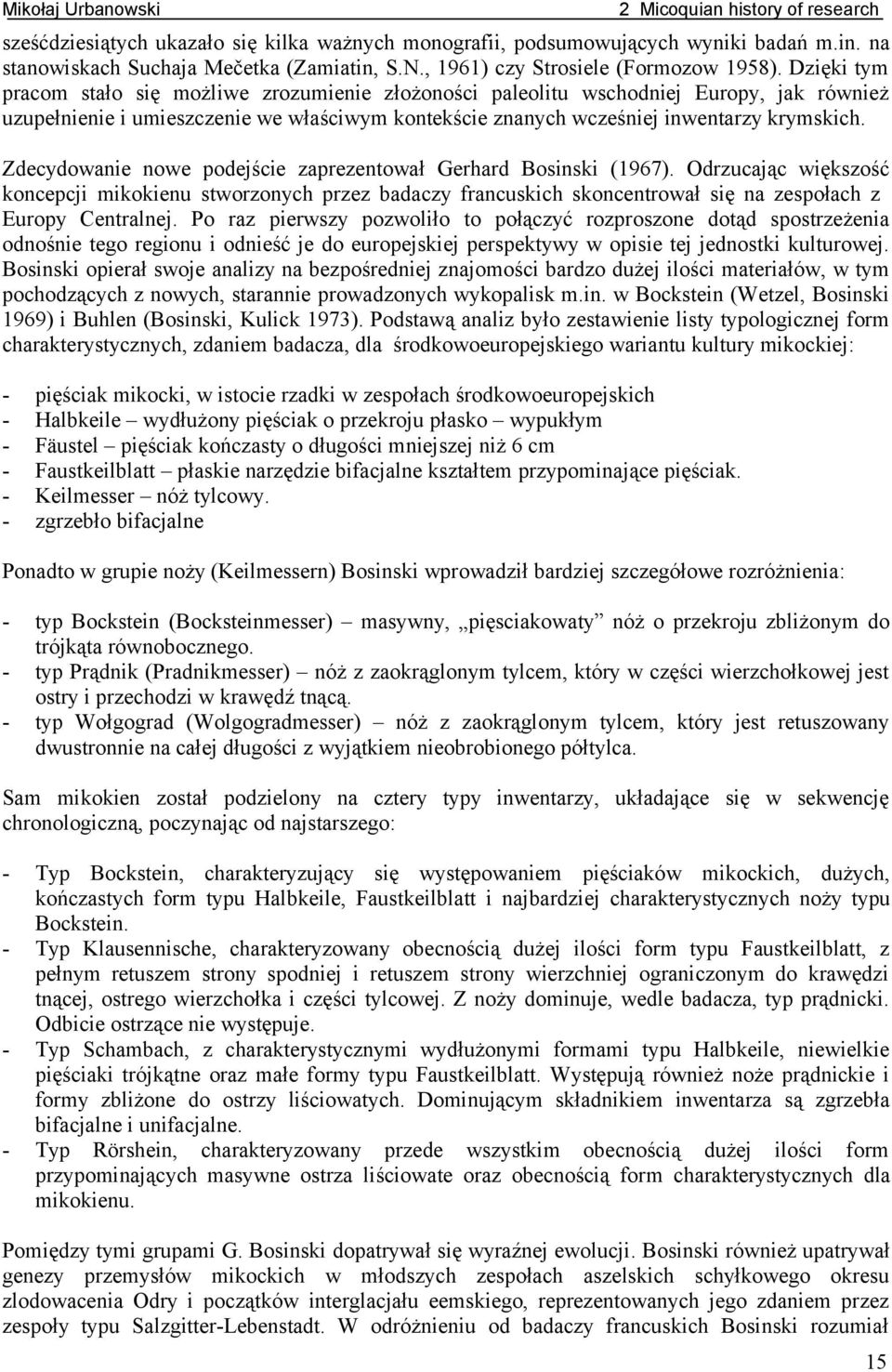 Zdecydowanie nowe podejście zaprezentował Gerhard Bosinski (). Odrzucając większość koncepcji mikokienu stworzonych przez badaczy francuskich skoncentrował się na zespołach z Europy Centralnej.
