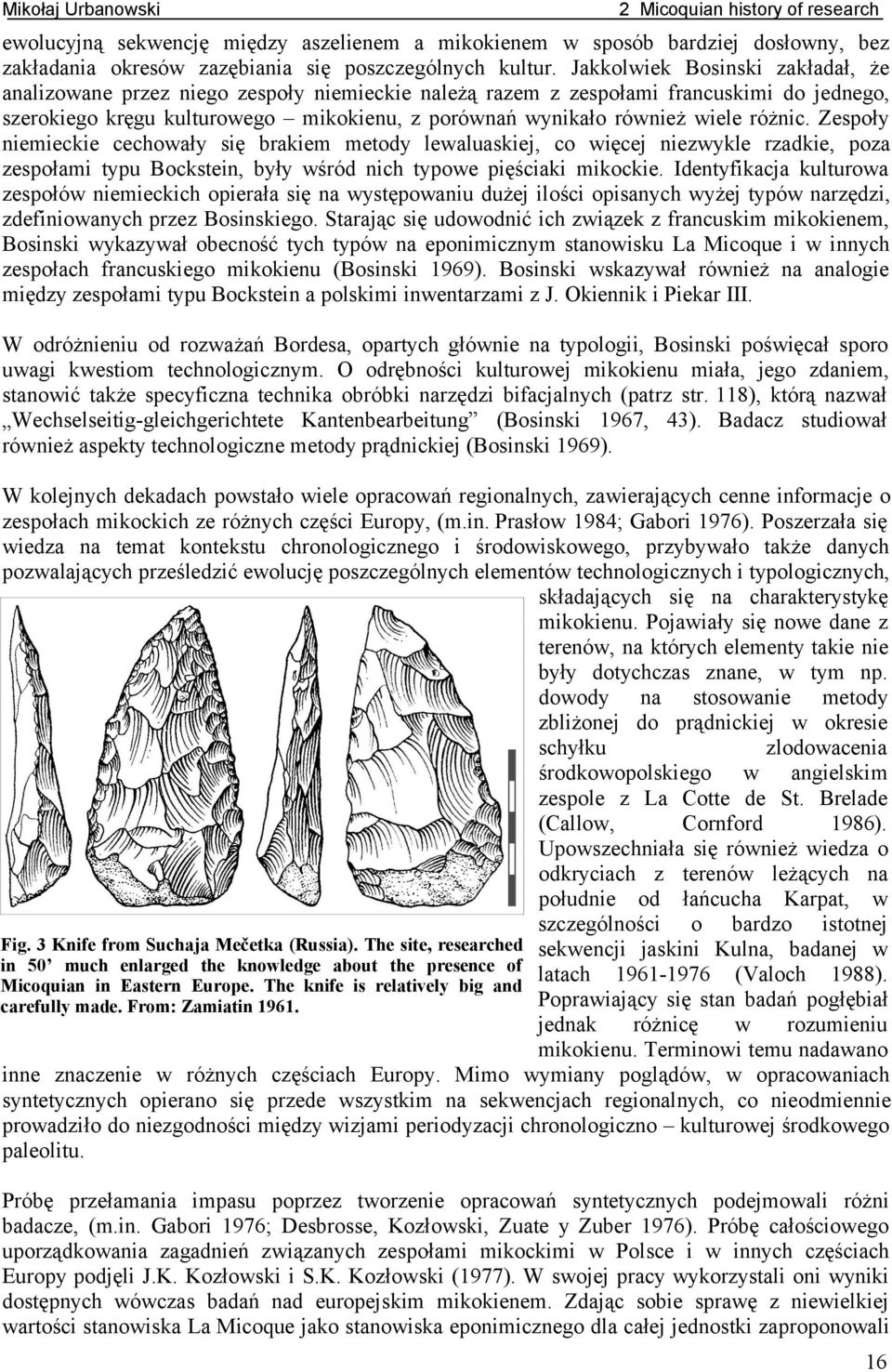 różnic. Zespoły niemieckie cechowały się brakiem metody lewaluaskiej, co więcej niezwykle rzadkie, poza zespołami typu Bockstein, były wśród nich typowe pięściaki mikockie.