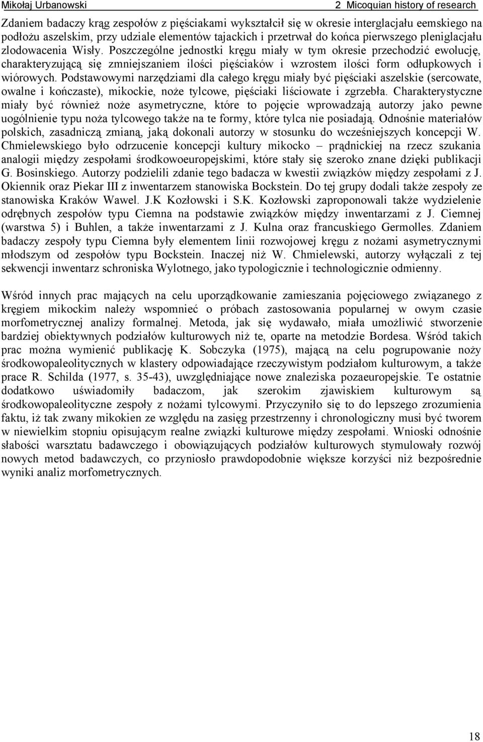 oszczególne jednostki kręgu miały w tym okresie przechodzić ewolucję, charakteryzującą się zmniejszaniem ilości pięściaków i wzrostem ilości form odłupkowych i wiórowych.