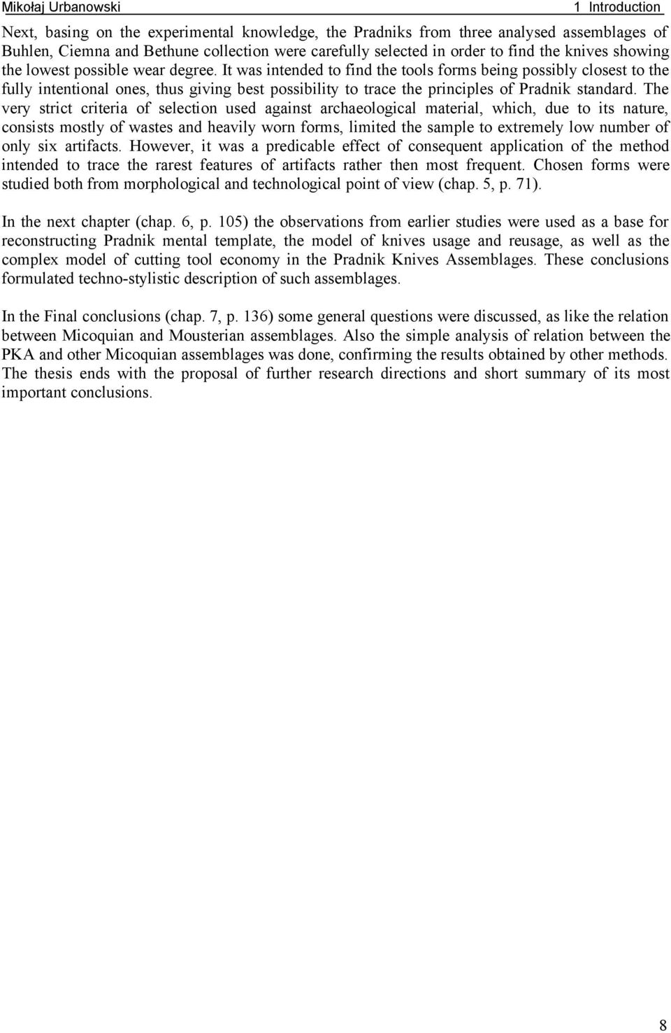 It was intended to find the tools forms being possibly closest to the fully intentional ones, thus giving best possibility to trace the principles of radnik standard.