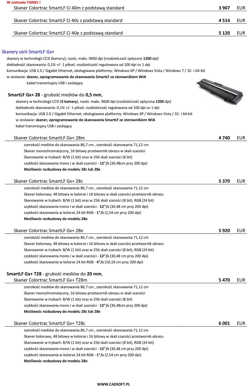 SmartLF Gx+ skanery w technologii CCD (kamery), rozdz. maks. 9600 dpi (rozdzielczośd optyczna 1200 dpi) SmartLF Gx+ 28 - grubośd mediów do 0,5 mm, skanery w technologii CCD (4 kamery), rozdz. maks. 9600 dpi (rozdzielczośd optyczna 1200 dpi) komunikacja: USB 2.