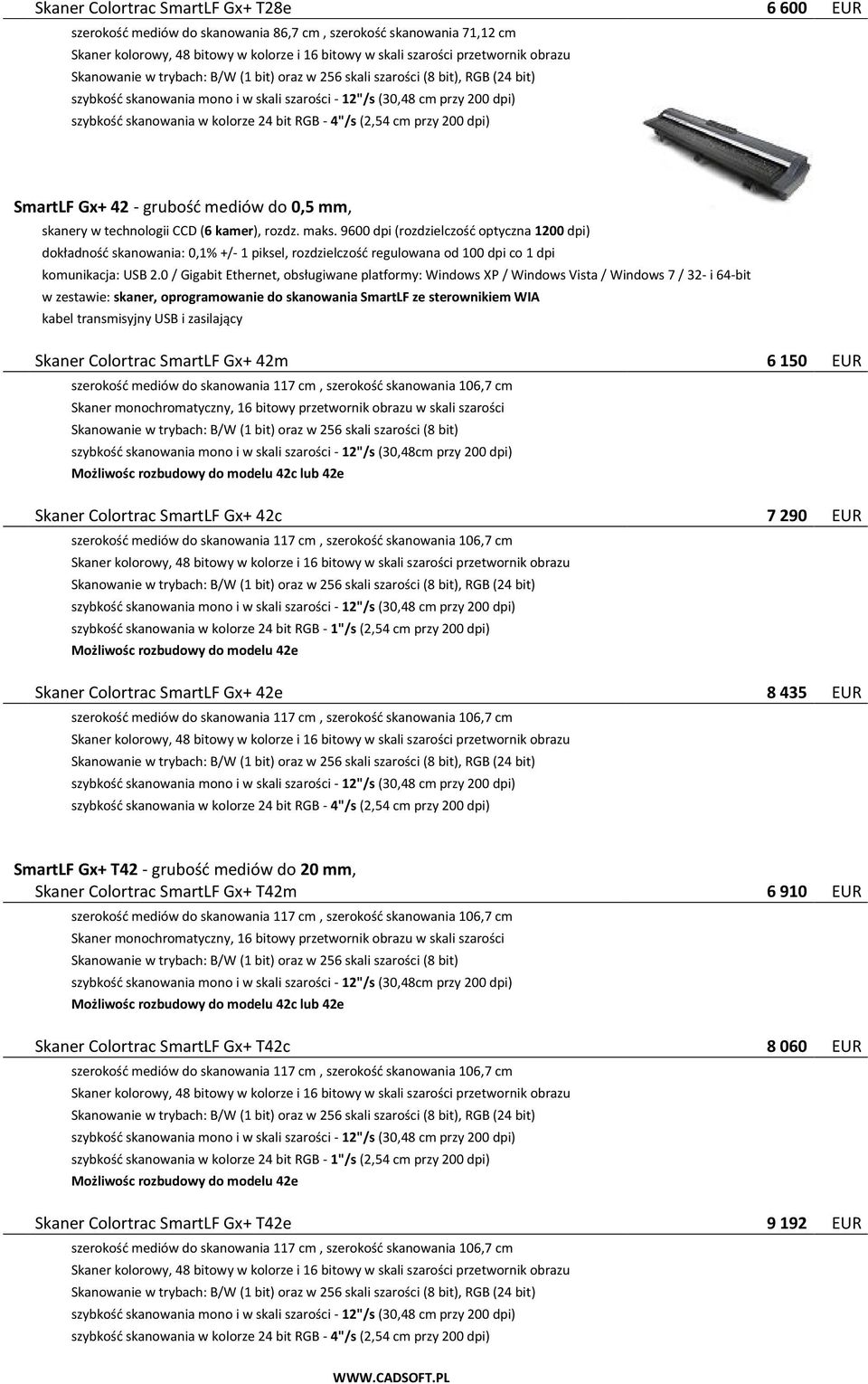 9600 dpi (rozdzielczośd optyczna 1200 dpi) Skaner Colortrac SmartLF Gx+ 42m 6 150 EUR Możliwośc rozbudowy do modelu 42c lub 42e Skaner Colortrac SmartLF Gx+ 42c 7 290 EUR Możliwośc rozbudowy do