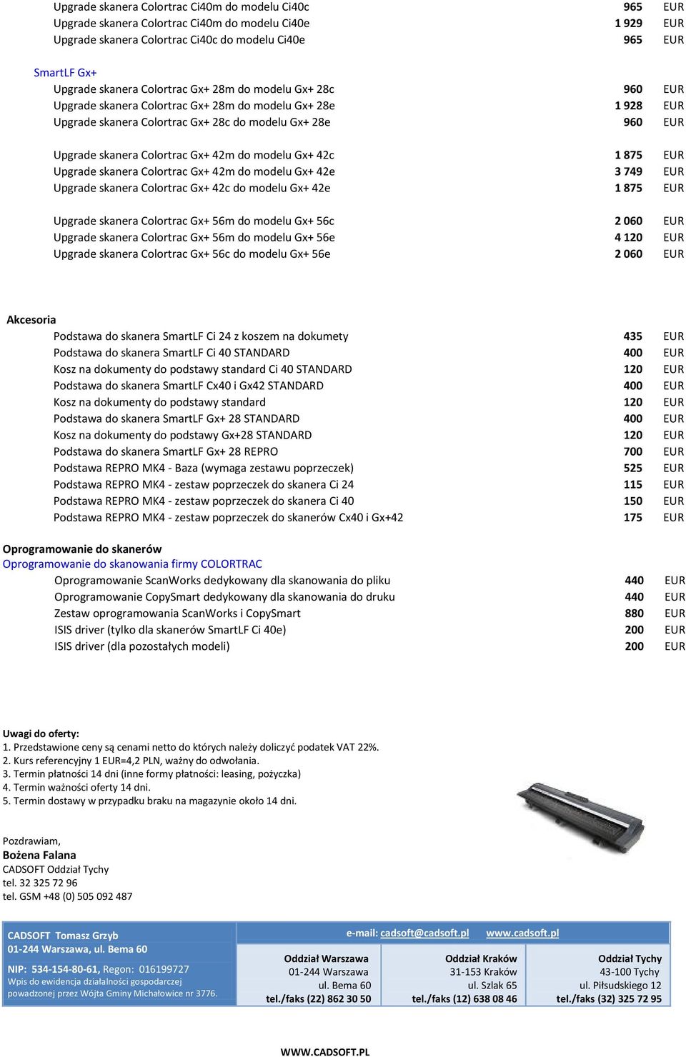 do modelu Gx+ 42c 1 875 EUR Upgrade skanera Colortrac Gx+ 42m do modelu Gx+ 42e 3 749 EUR Upgrade skanera Colortrac Gx+ 42c do modelu Gx+ 42e 1 875 EUR Upgrade skanera Colortrac Gx+ 56m do modelu Gx+