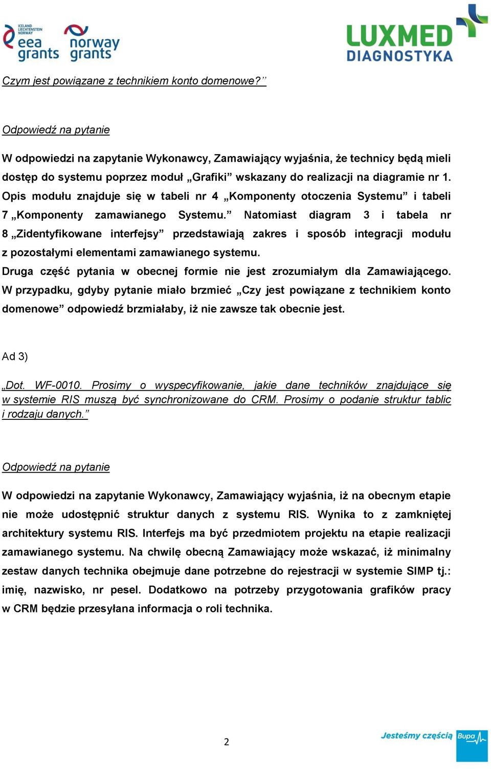 Opis modułu znajduje się w tabeli nr 4 Komponenty otoczenia Systemu i tabeli 7 Komponenty zamawianego Systemu.