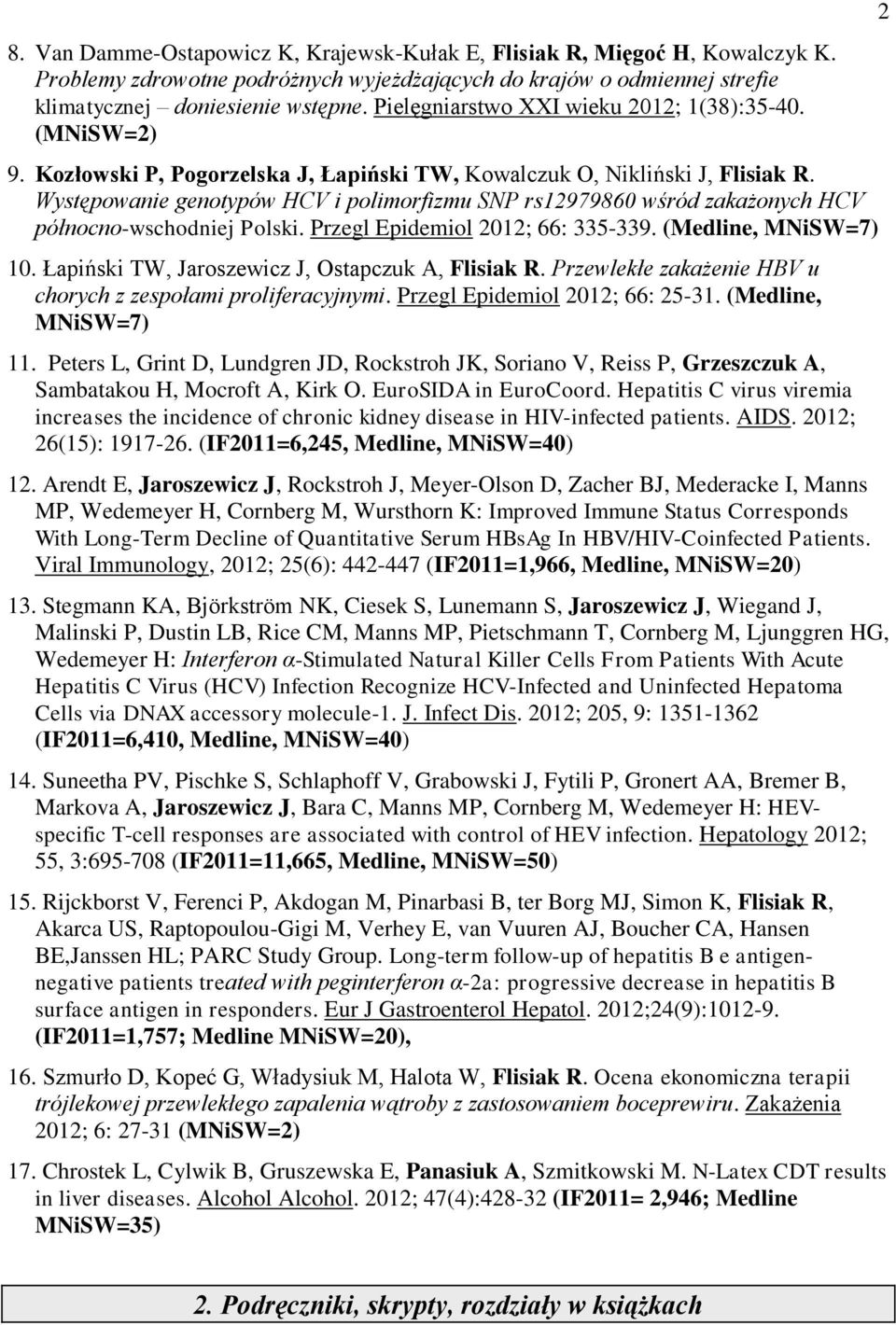 Występowanie genotypów HCV i polimorfizmu SNP rs12979860 wśród zakażonych HCV północno-wschodniej Polski. Przegl Epidemiol 2012; 66: 335-339. (Medline, MNiSW=7) 10.