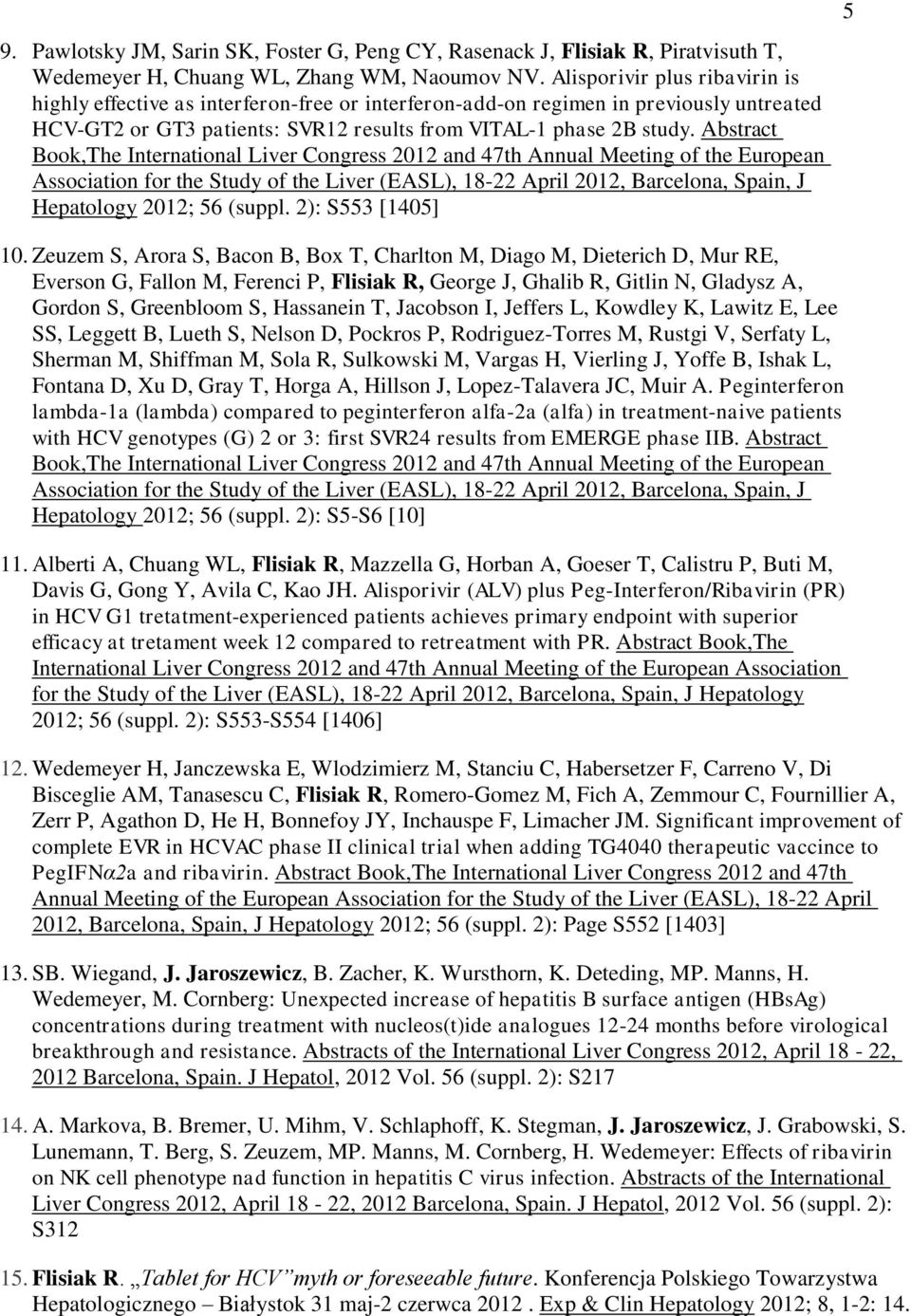 Abstract Book,The International Liver Congress 2012 and 47th Annual Meeting of the European Association for the Study of the Liver (EASL), 18-22 April 2012, Barcelona, Spain, J Hepatology 2012; 56