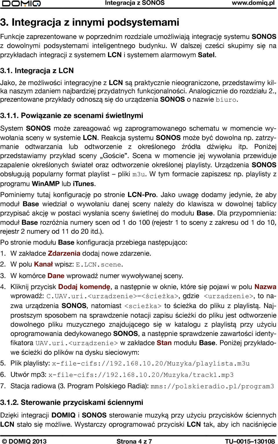 Integracja z LCN Jako, że możliwości integracyjne z LCN są praktycznie nieograniczone, przedstawimy kilka naszym zdaniem najbardziej przydatnych funkcjonalności. Analogicznie do rozdziału 2.