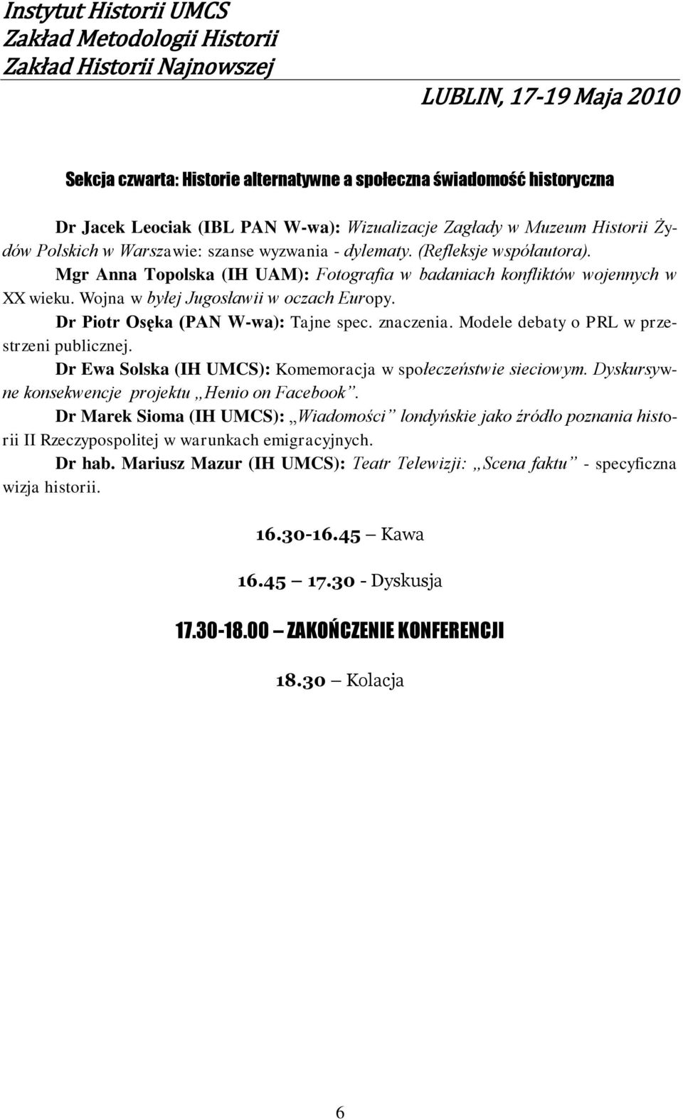 Modele debaty o PRL w przestrzeni publicznej. Dr Ewa Solska (IH UMCS): Komemoracja w społeczeństwie sieciowym. Dyskursywne konsekwencje projektu Henio on Facebook.