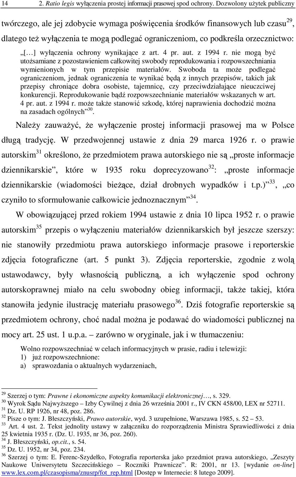 wyłączenia ochrony wynikające z art. 4 pr. aut. z 1994 r. nie mogą być utoŝsamiane z pozostawieniem całkowitej swobody reprodukowania i rozpowszechniania wymienionych w tym przepisie materiałów.