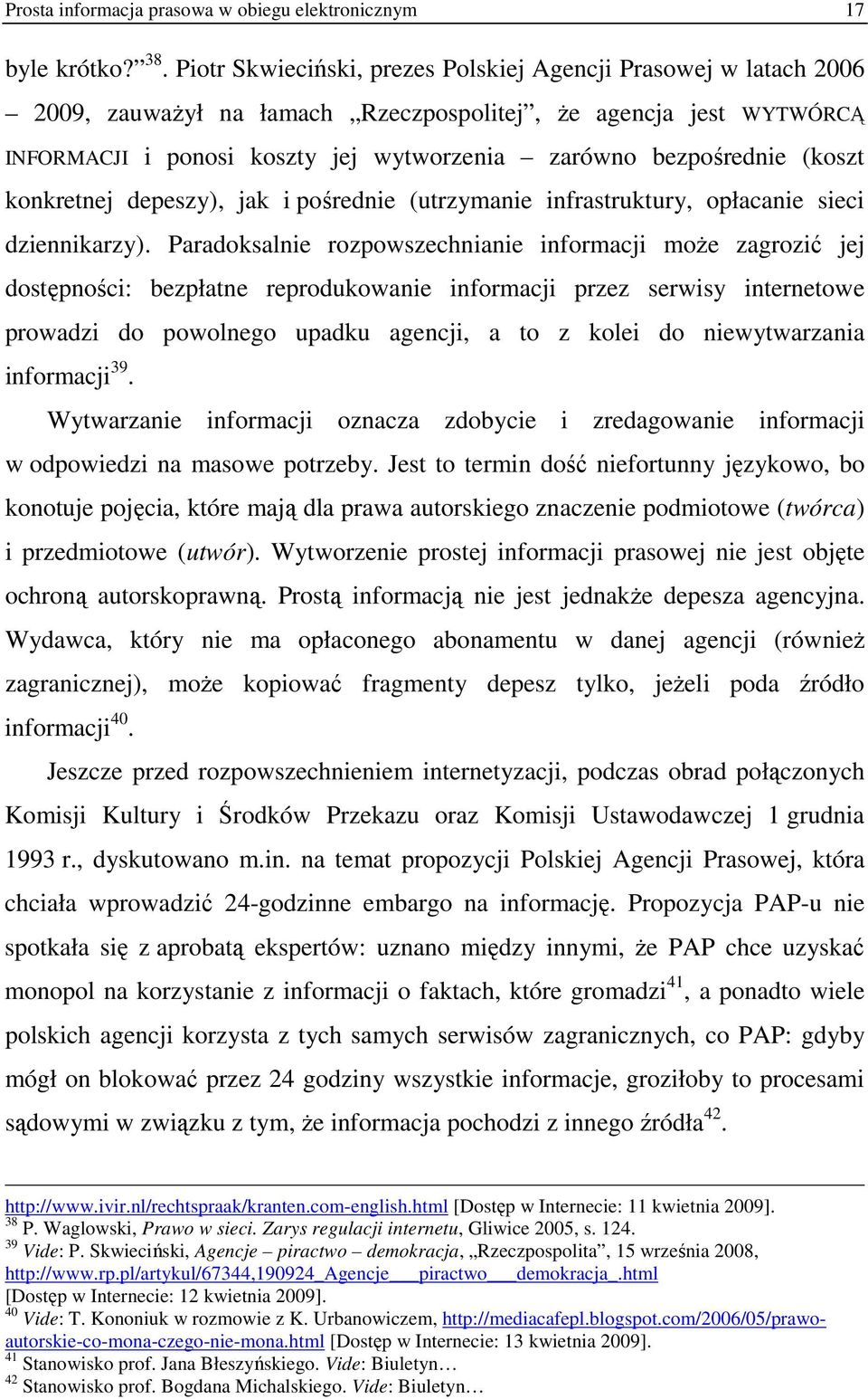 (koszt konkretnej depeszy), jak i pośrednie (utrzymanie infrastruktury, opłacanie sieci dziennikarzy).