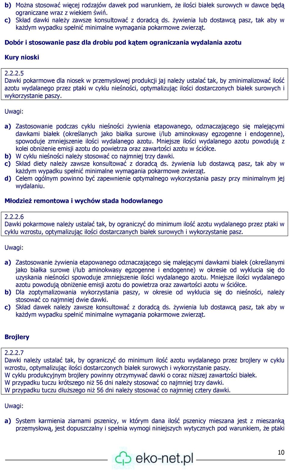 2.2.5 Dawki pokarmowe dla niosek w przemysłowej produkcji jaj należy ustalać tak, by zminimalizować ilość azotu wydalanego przez ptaki w cyklu nieśności, optymalizując ilości dostarczonych białek