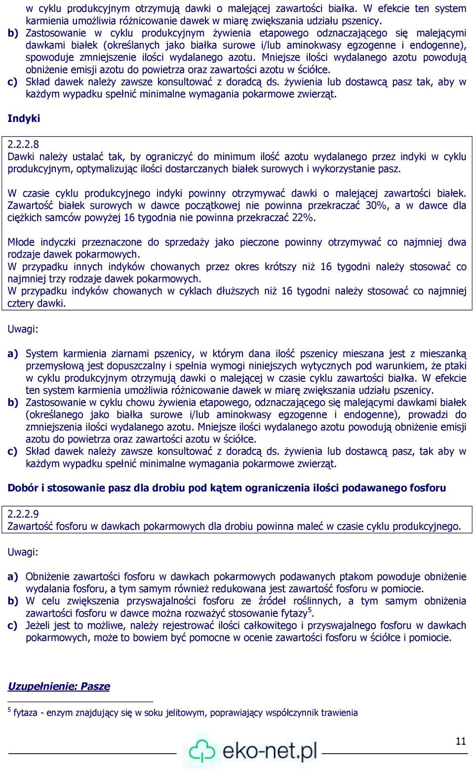 ilości wydalanego azotu. Mniejsze ilości wydalanego azotu powodują obniżenie emisji azotu do powietrza oraz zawartości azotu w ściółce. c) Skład dawek należy zawsze konsultować z doradcą ds.