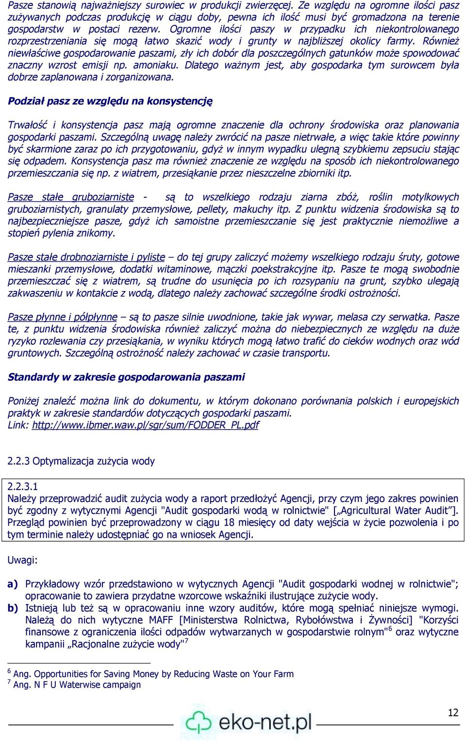 Ogromne ilości paszy w przypadku ich niekontrolowanego rozprzestrzeniania się mogą łatwo skazić wody i grunty w najbliższej okolicy farmy.