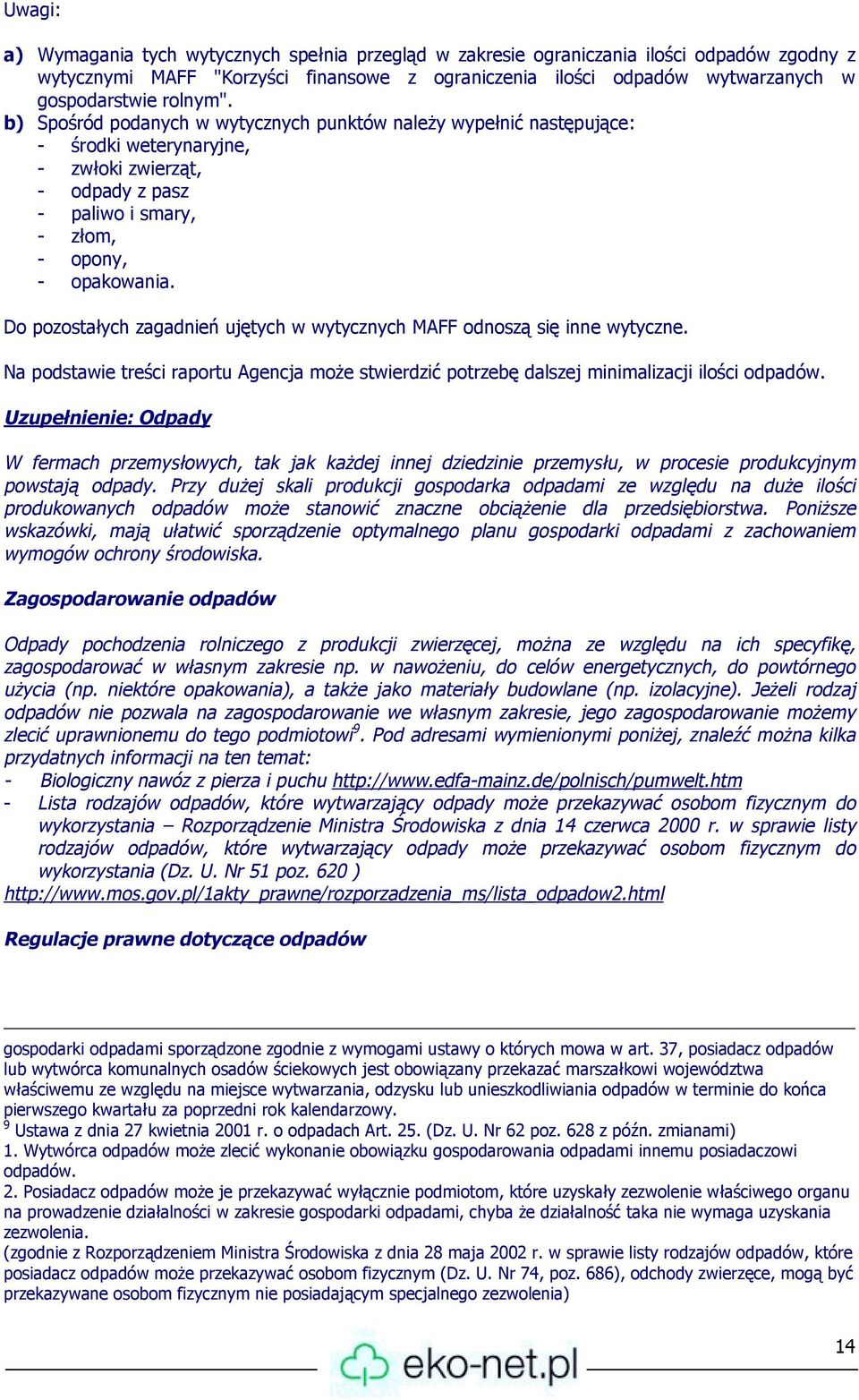 Do pozostałych zagadnień ujętych w wytycznych MAFF odnoszą się inne wytyczne. Na podstawie treści raportu Agencja może stwierdzić potrzebę dalszej minimalizacji ilości odpadów.