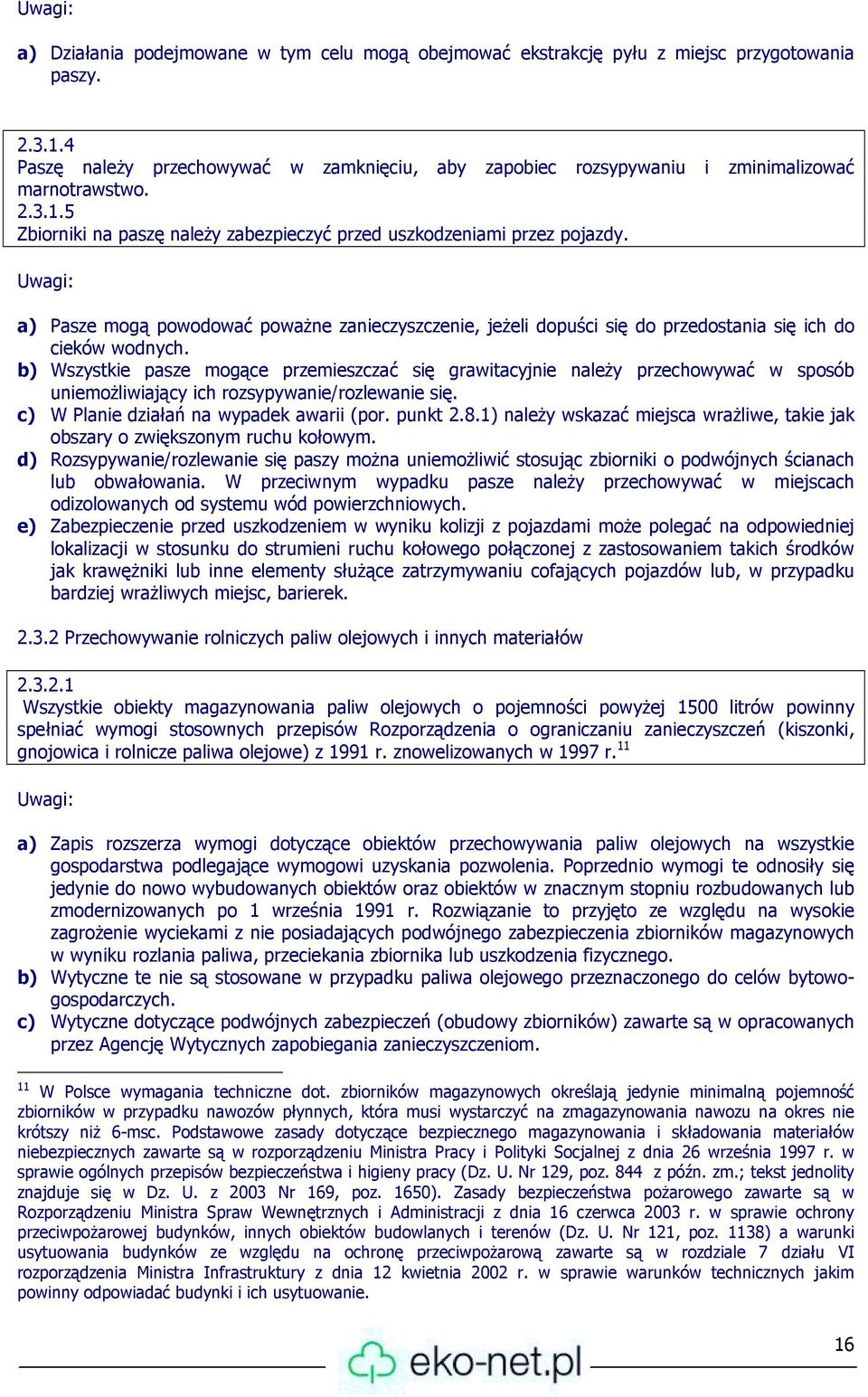 a) Pasze mogą powodować poważne zanieczyszczenie, jeżeli dopuści się do przedostania się ich do cieków wodnych.