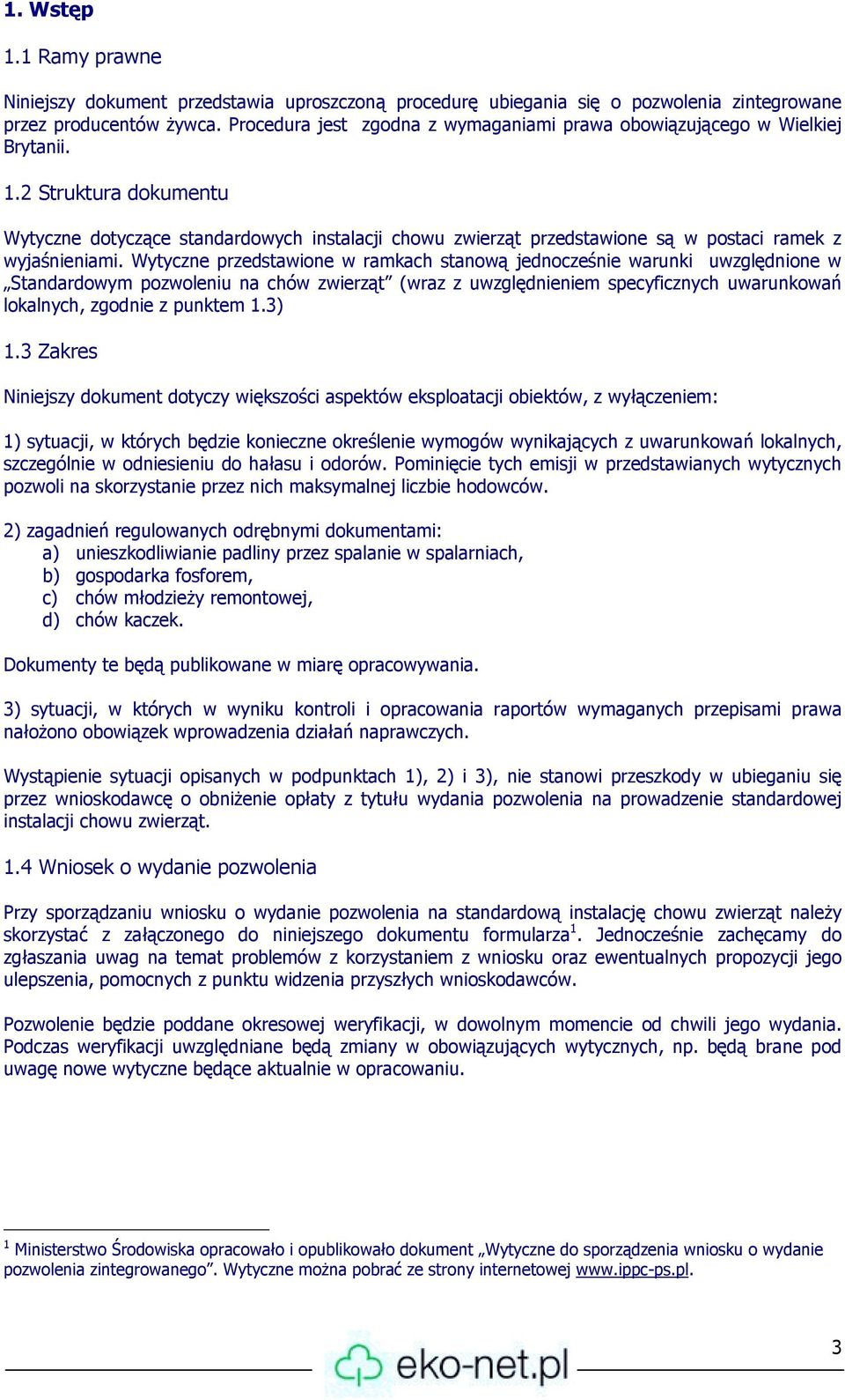 2 Struktura dokumentu Wytyczne dotyczące standardowych instalacji chowu zwierząt przedstawione są w postaci ramek z wyjaśnieniami.