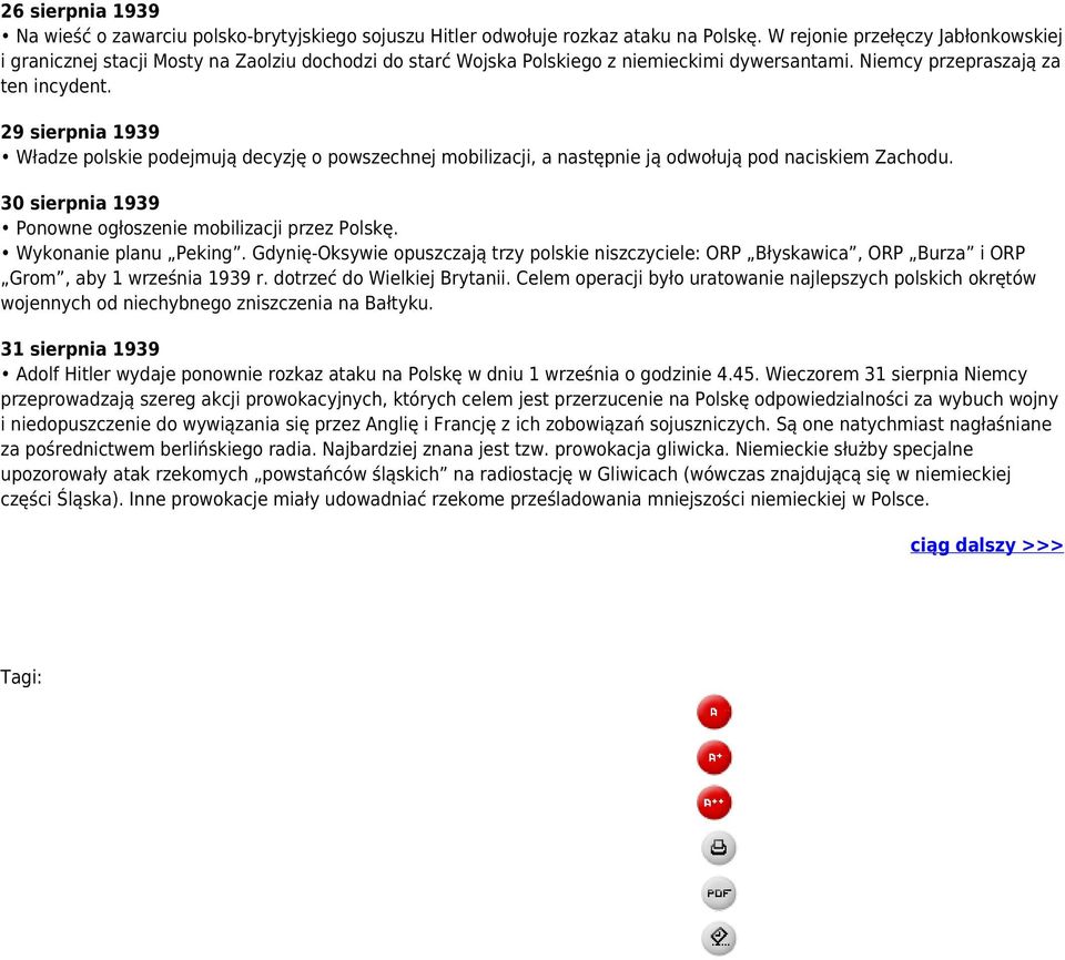 29 sierpnia 1939 Władze polskie podejmują decyzję o powszechnej mobilizacji, a następnie ją odwołują pod naciskiem Zachodu. 30 sierpnia 1939 Ponowne ogłoszenie mobilizacji przez Polskę.