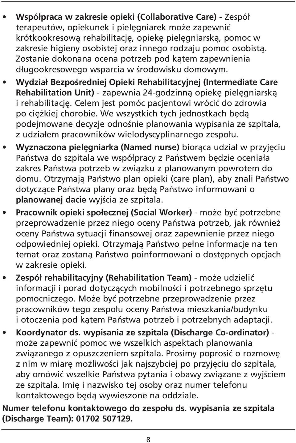 Wydział Bezpośredniej Opieki Rehabilitacyjnej (Intermediate Care Rehabilitation Unit) - zapewnia 24-godzinną opiekę pielęgniarską i rehabilitację.