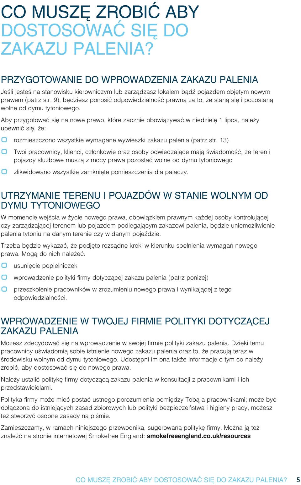 9), będziesz ponosić odpowiedzialność prawną za to, że staną się i pozostaną wolne od dymu tytoniowego.