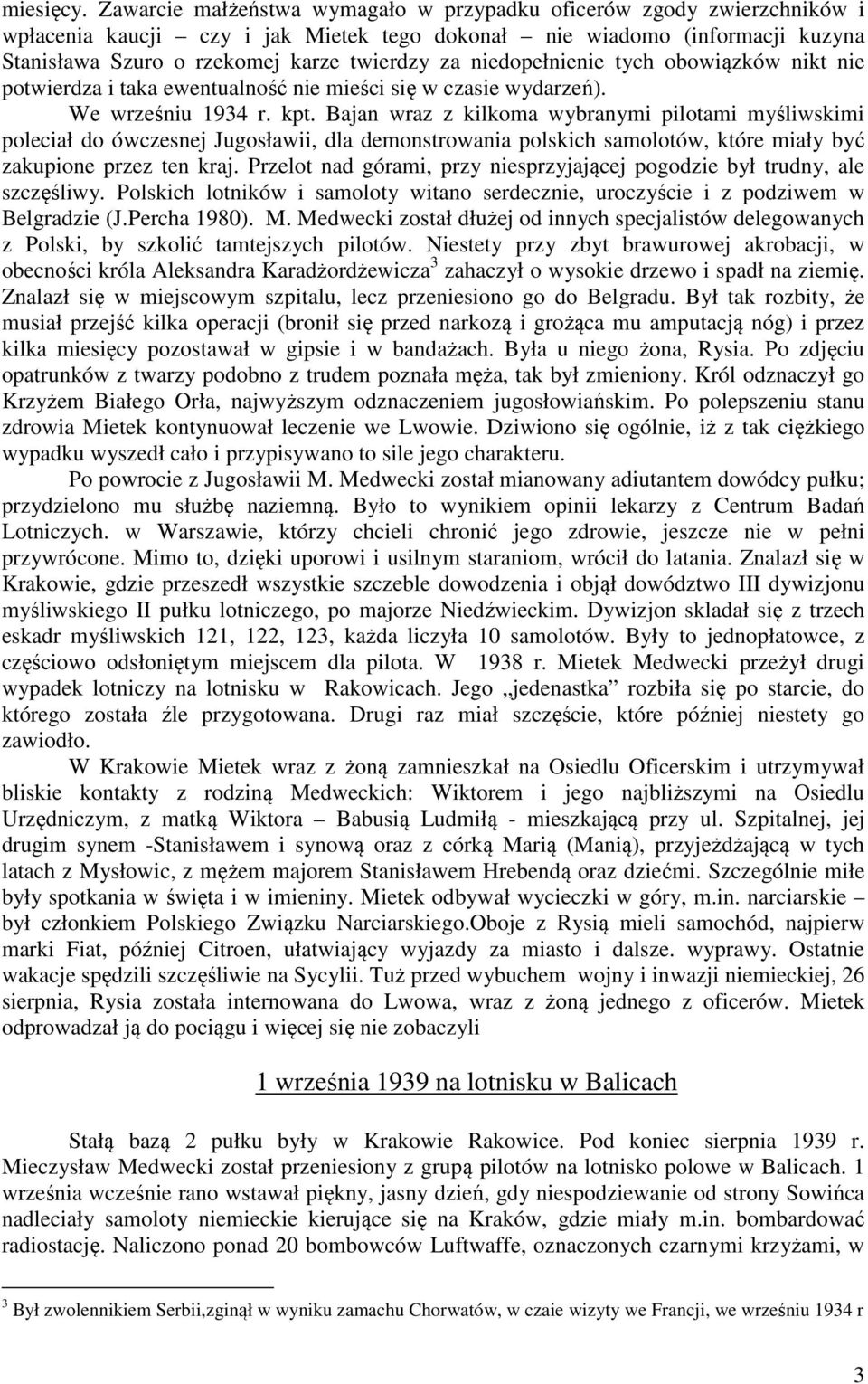 niedopełnienie tych obowiązków nikt nie potwierdza i taka ewentualność nie mieści się w czasie wydarzeń). We wrześniu 1934 r. kpt.