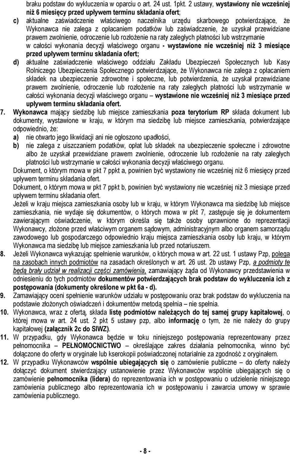 opłacaniem podatków lub zaświadczenie, Ŝe uzyskał przewidziane prawem zwolnienie, odroczenie lub rozłoŝenie na raty zaległych płatności lub wstrzymanie w całości wykonania decyzji właściwego organu -