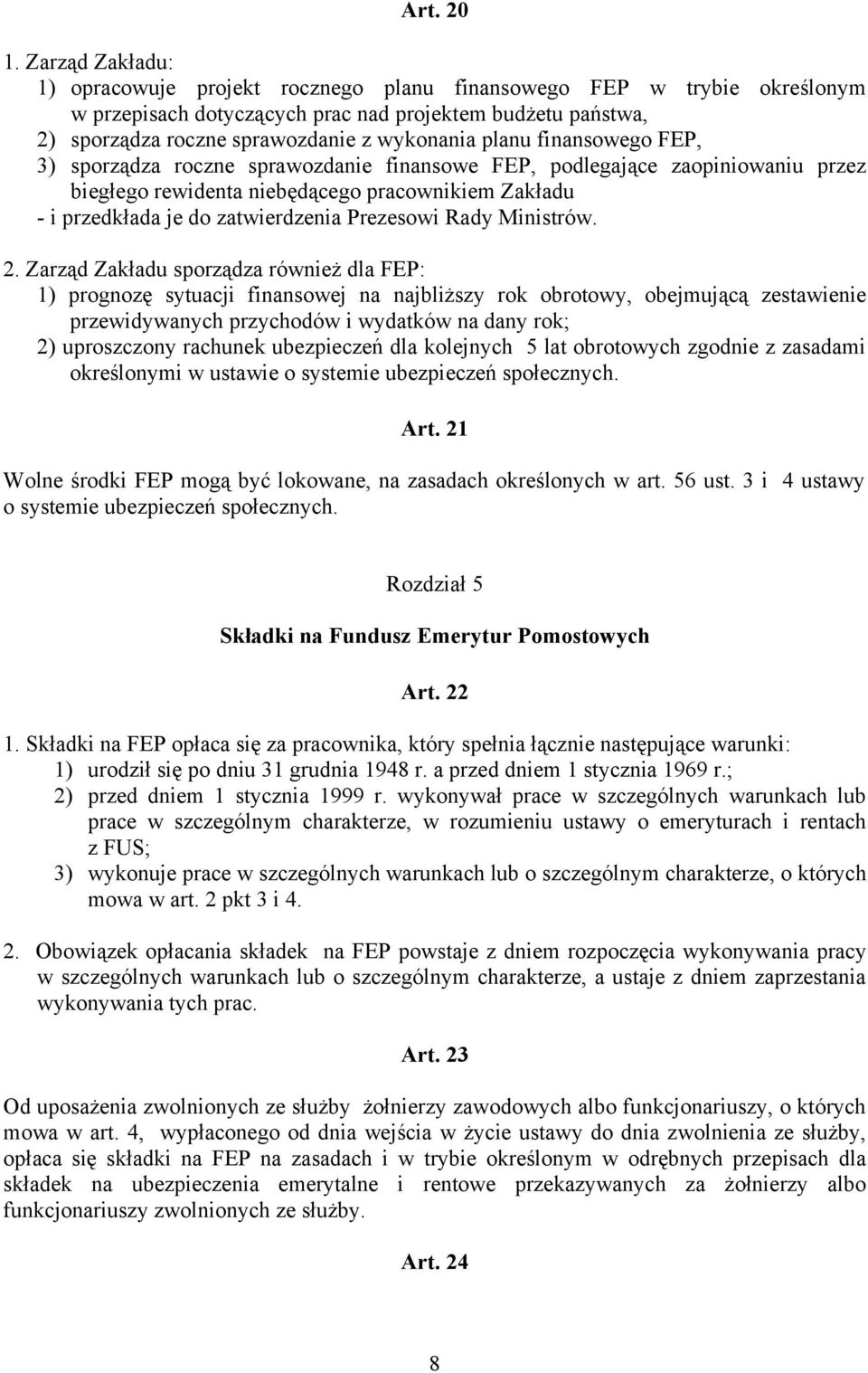 planu finansowego FEP, 3) sporządza roczne sprawozdanie finansowe FEP, podlegające zaopiniowaniu przez biegłego rewidenta niebędącego pracownikiem Zakładu - i przedkłada je do zatwierdzenia Prezesowi