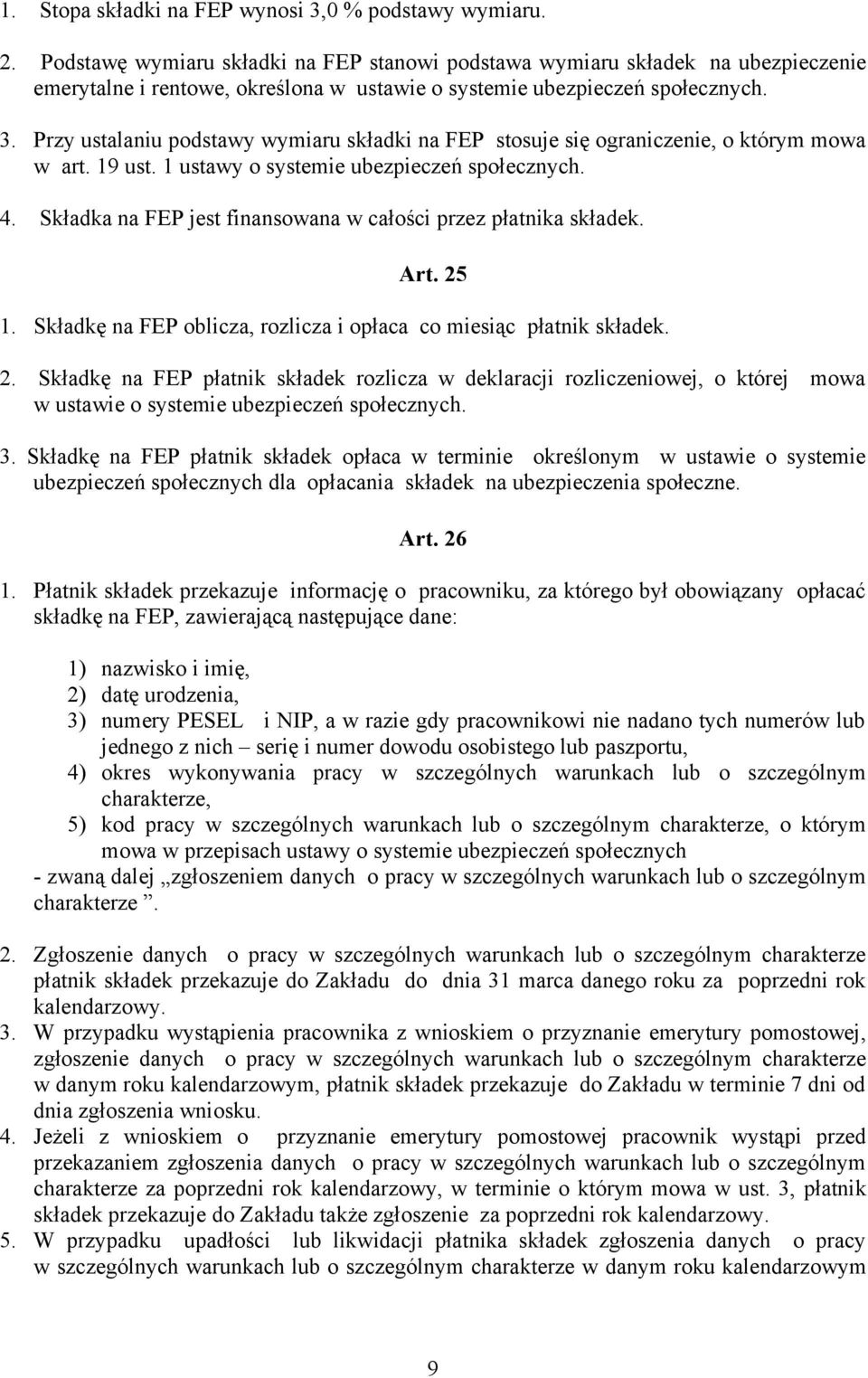 Przy ustalaniu podstawy wymiaru składki na FEP stosuje się ograniczenie, o którym mowa w art. 19 ust. 1 ustawy o systemie ubezpieczeń społecznych. 4.