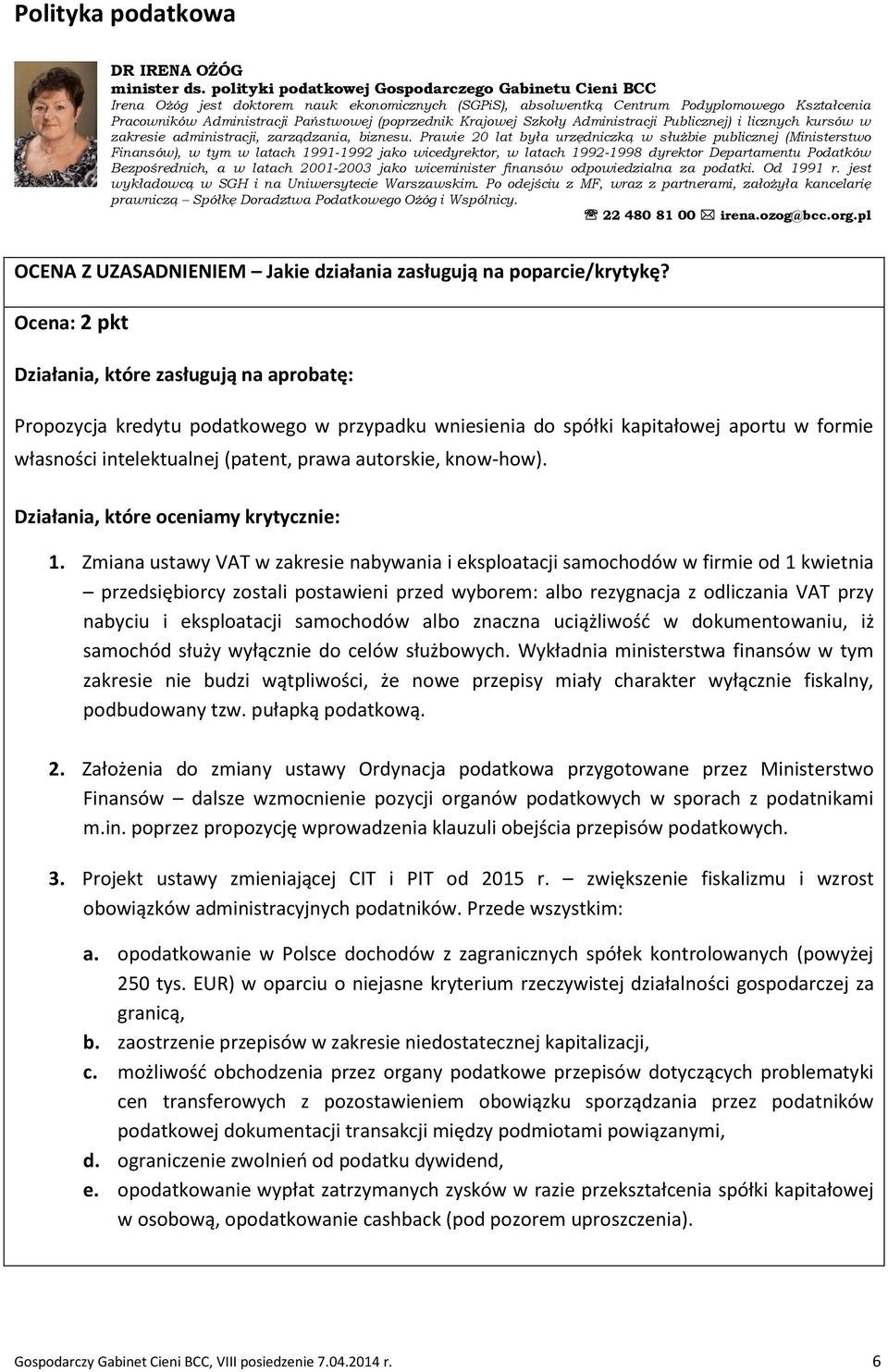 (poprzednik Krajowej Szkoły Administracji Publicznej) i licznych kursów w zakresie administracji, zarządzania, biznesu.