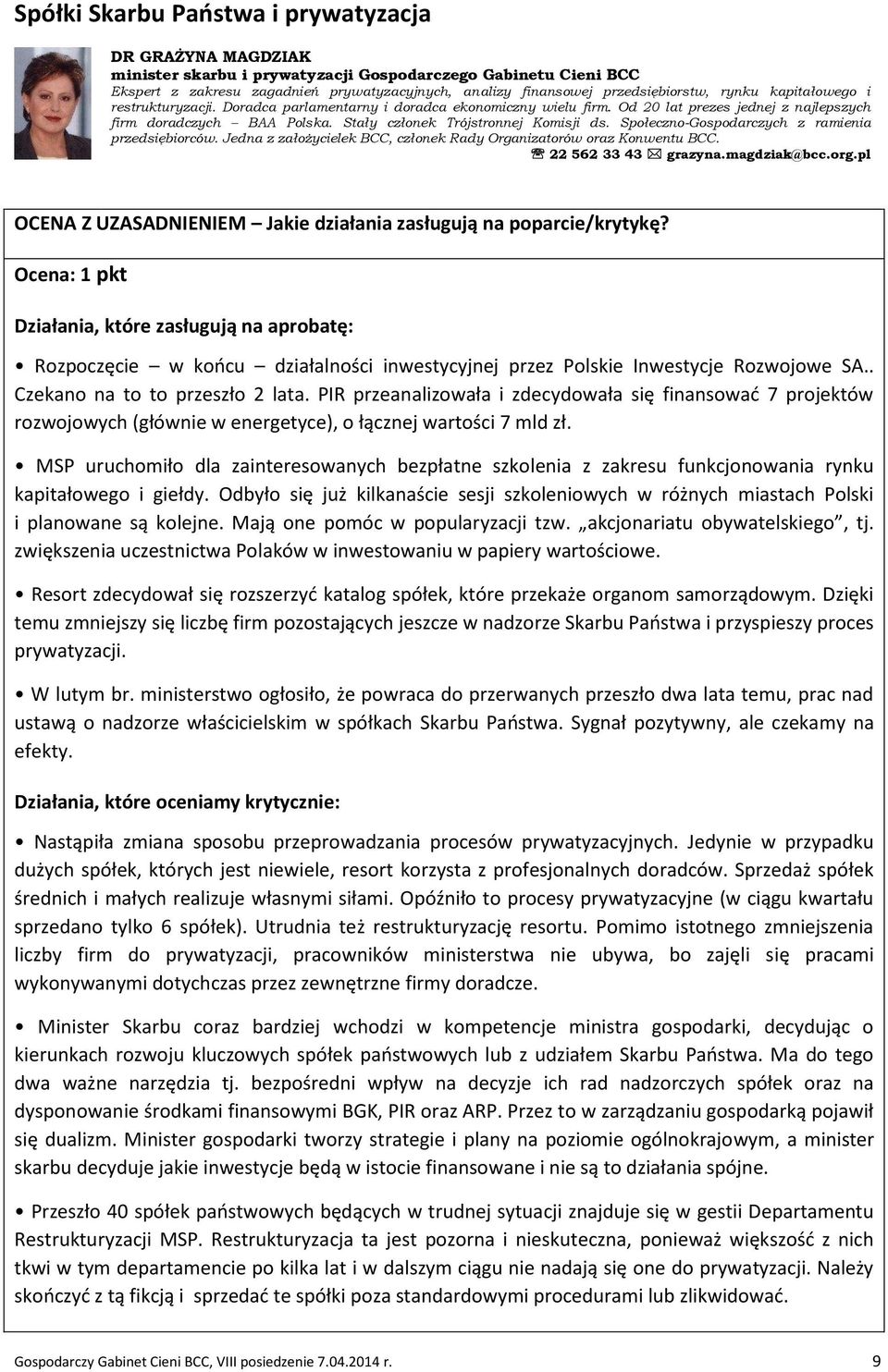 Stały członek Trójstronnej Komisji ds. Społeczno-Gospodarczych z ramienia przedsiębiorców. Jedna z założycielek BCC, członek Rady Organizatorów oraz Konwentu BCC. 22 562 33 43 grazyna.magdziak@bcc.