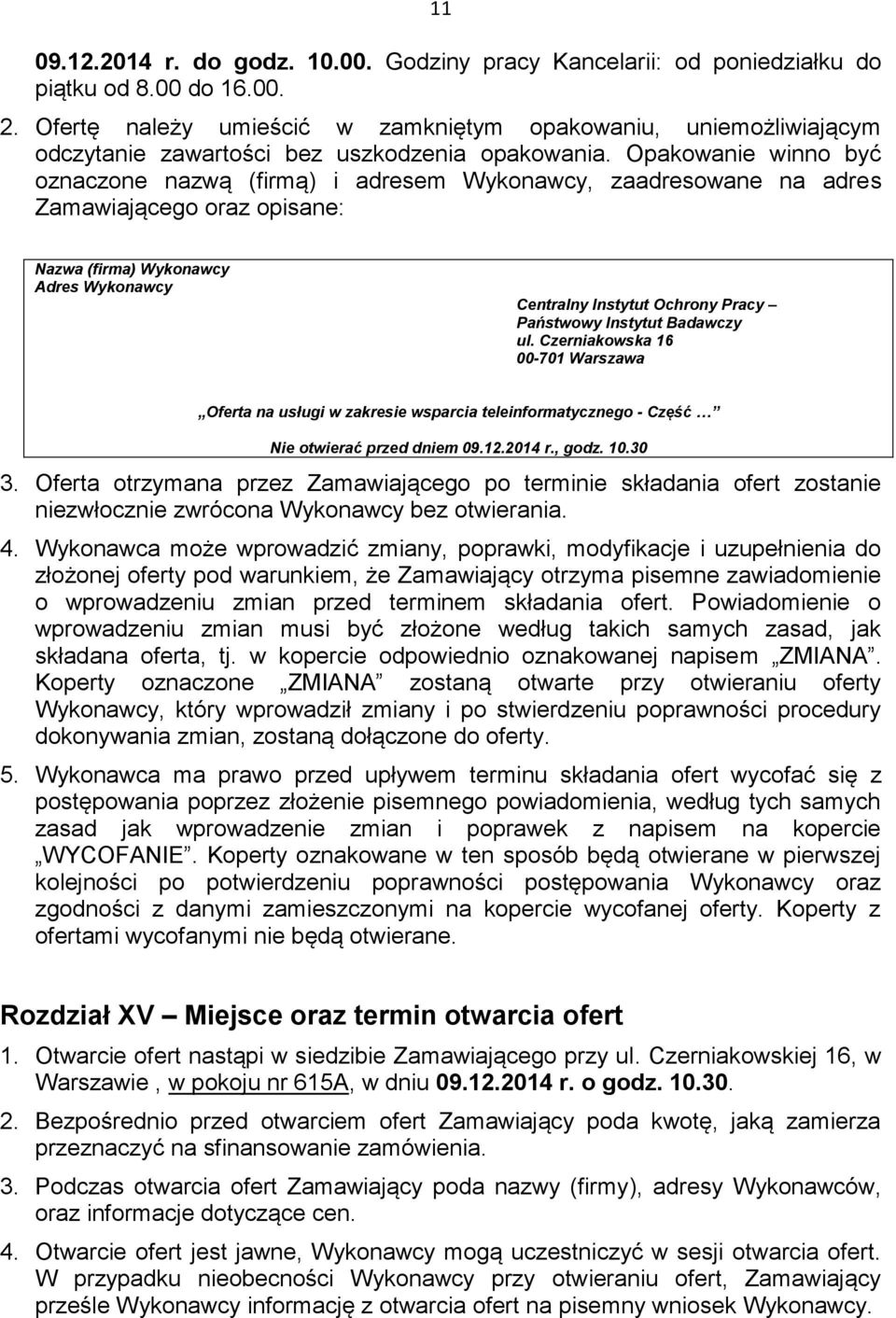 Opakowanie winno być oznaczone nazwą (firmą) i adresem Wykonawcy, zaadresowane na adres Zamawiającego oraz opisane: Nazwa (firma) Wykonawcy Adres Wykonawcy Centralny Instytut Ochrony Pracy Państwowy