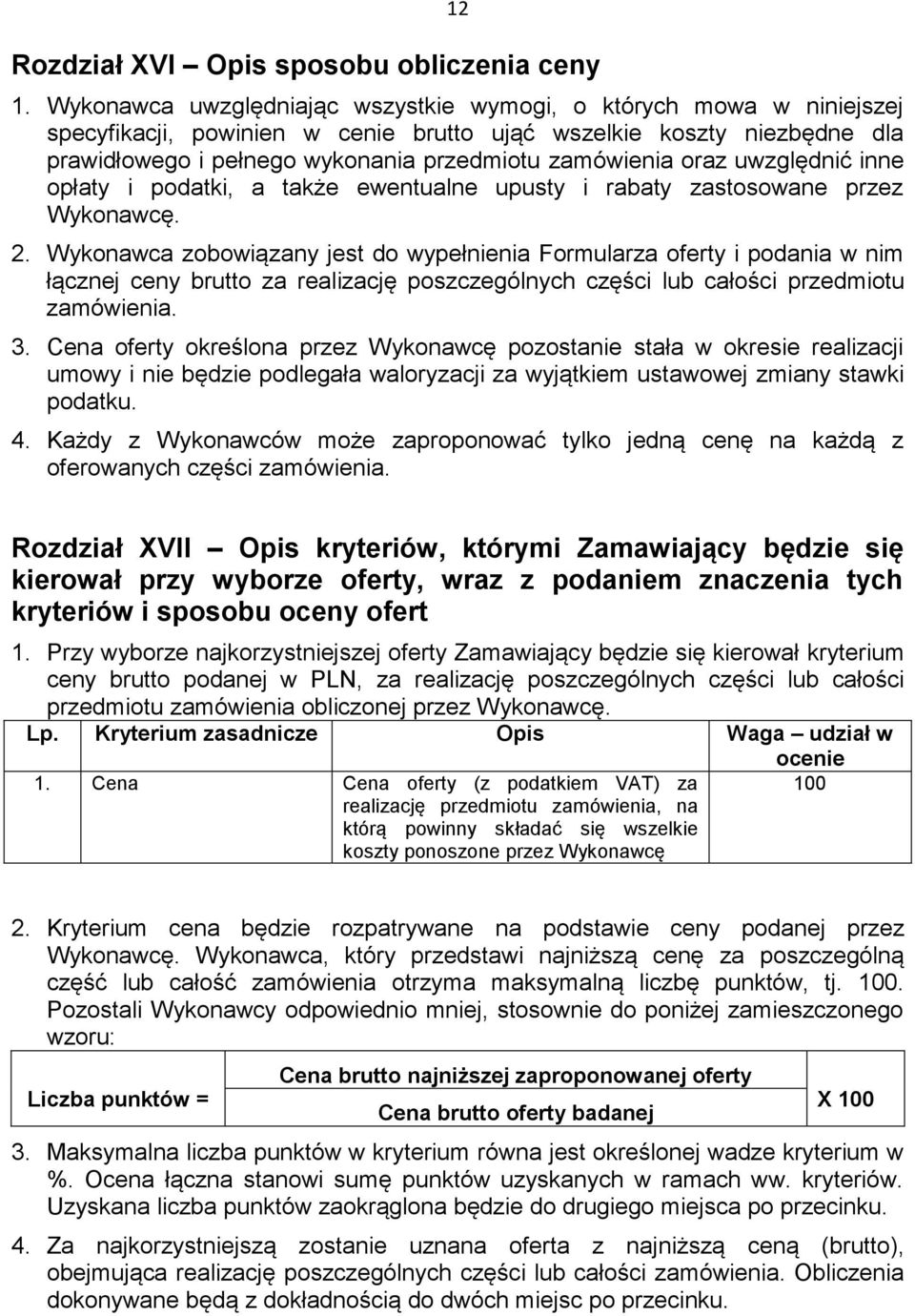 oraz uwzględnić inne opłaty i podatki, a także ewentualne upusty i rabaty zastosowane przez Wykonawcę. 2.