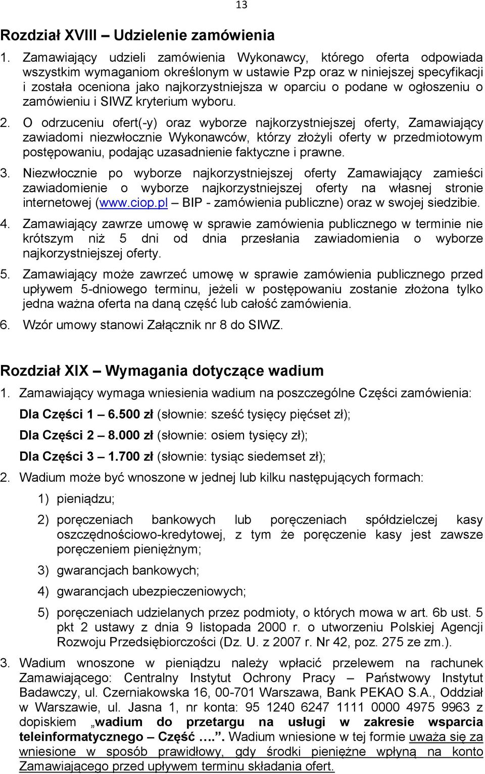 podane w ogłoszeniu o zamówieniu i SIWZ kryterium wyboru. 2.