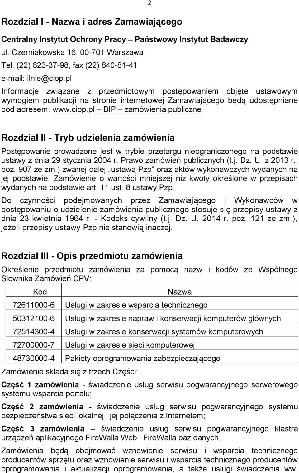 pl BIP zamówienia publiczne Rozdział II - Tryb udzielenia zamówienia Postępowanie prowadzone jest w trybie przetargu nieograniczonego na podstawie ustawy z dnia 29 stycznia 2004 r.