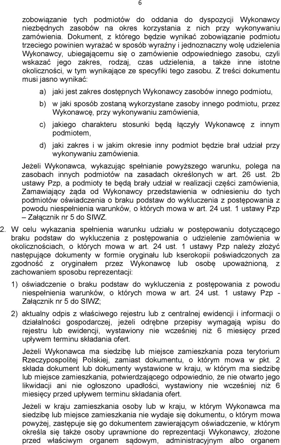 czyli wskazać jego zakres, rodzaj, czas udzielenia, a także inne istotne okoliczności, w tym wynikające ze specyfiki tego zasobu.