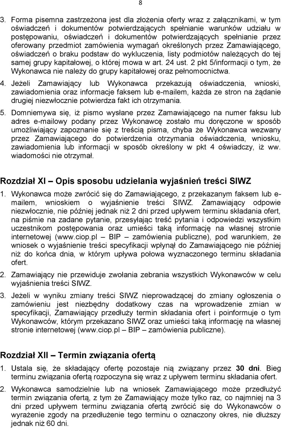 kapitałowej, o której mowa w art. 24 ust. 2 pkt 5/informacji o tym, że Wykonawca nie należy do grupy kapitałowej oraz pełnomocnictwa. 4.