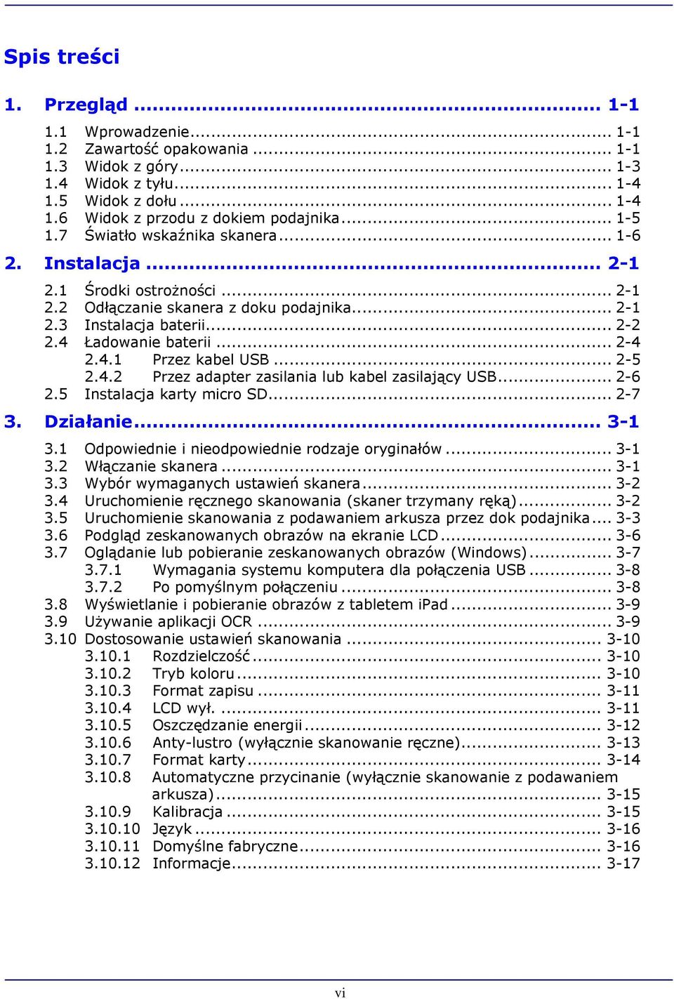 .. 2-4 2.4.1 Przez kabel USB... 2-5 2.4.2 Przez adapter zasilania lub kabel zasilający USB... 2-6 2.5 Instalacja karty micro SD... 2-7 3. Działanie... 3-1 3.