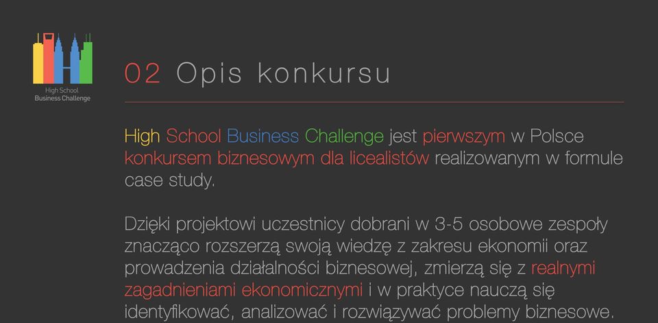 Dzięki projektowi uczestnicy dobrani w 3-5 osobowe zespoły znacząco rozszerzą swoją wiedzę z zakresu