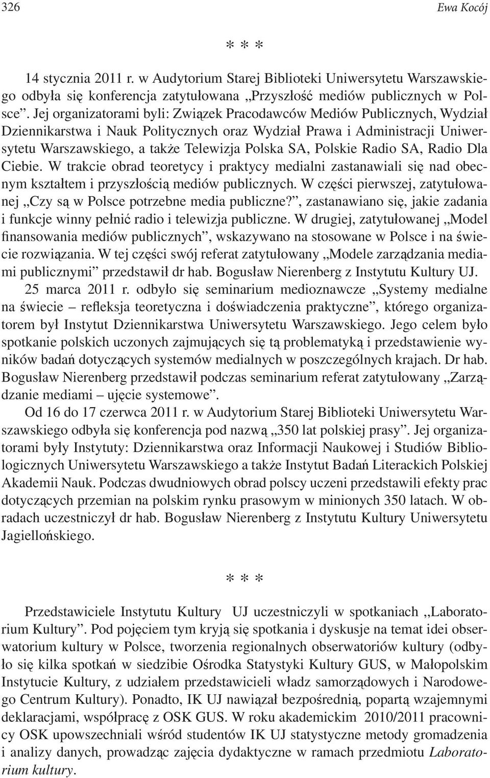 Polskie Radio SA, Radio Dla Ciebie. W trakcie obrad teoretycy i praktycy medialni zastanawiali się nad obecnym kształtem i przyszłością mediów publicznych.