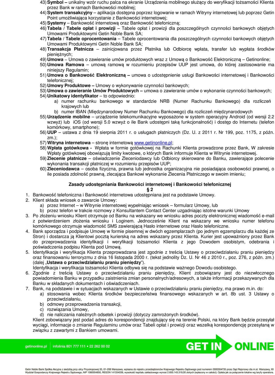 / Tabele opłat i prowizji Tabele opłat i prowizji dla poszczególnych czynności bankowych objętych Umowami Produktowymi Getin Noble Bank SA; 47) Tabela / Tabele oprocentowania Tabele oprocentowania