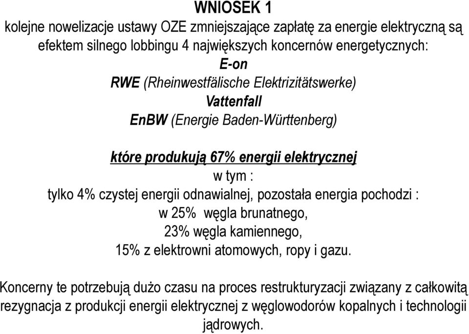 czystej energii odnawialnej, pozostała energia pochodzi : w 25% węgla brunatnego, 23% węgla kamiennego, 15% z elektrowni atomowych, ropy i gazu.