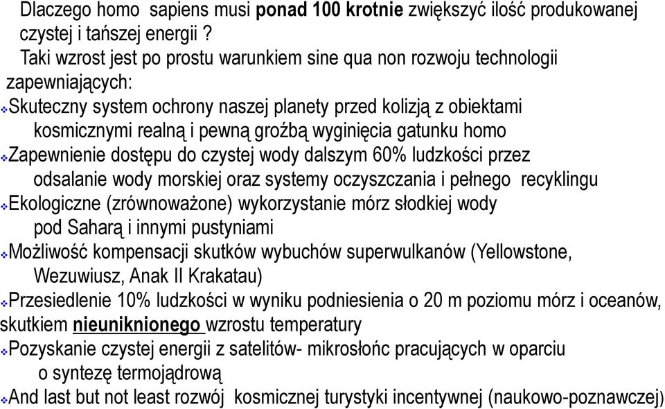 gatunku homo Zapewnienie dostępu do czystej wody dalszym 60% ludzkości przez odsalanie wody morskiej oraz systemy oczyszczania i pełnego recyklingu Ekologiczne (zrównoważone) wykorzystanie mórz