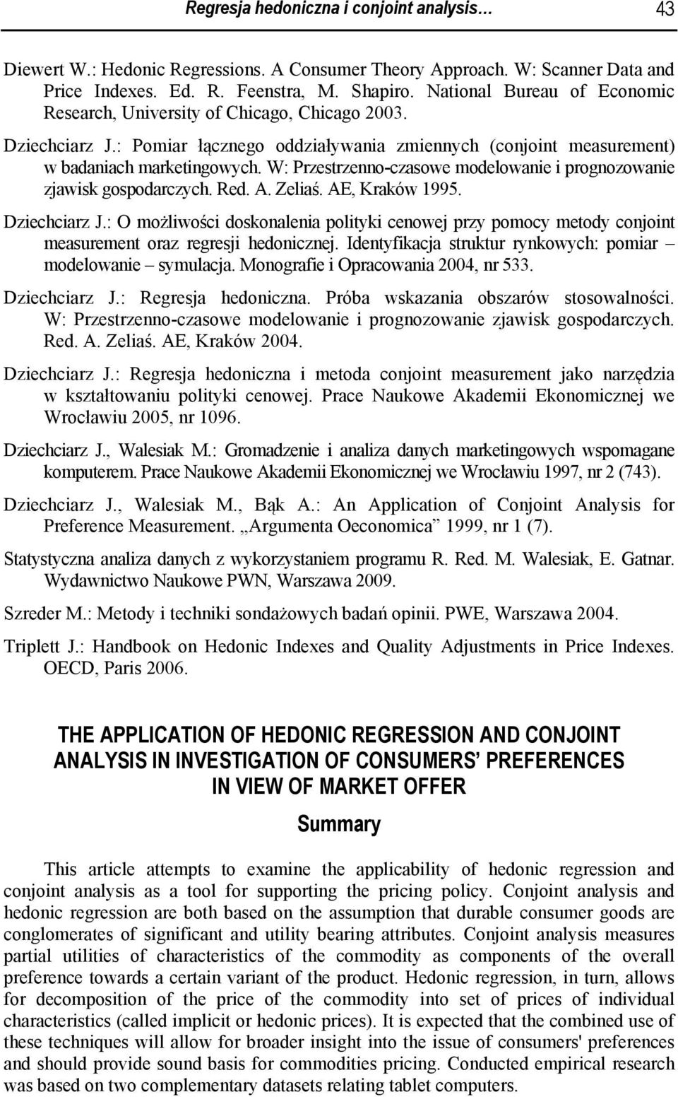 W: Przestrzenno-czasowe modelowanie i prognozowanie zjawisk gospodarczych. Red. A. Zeliaś. AE, Kraków 1995. Dziechciarz J.