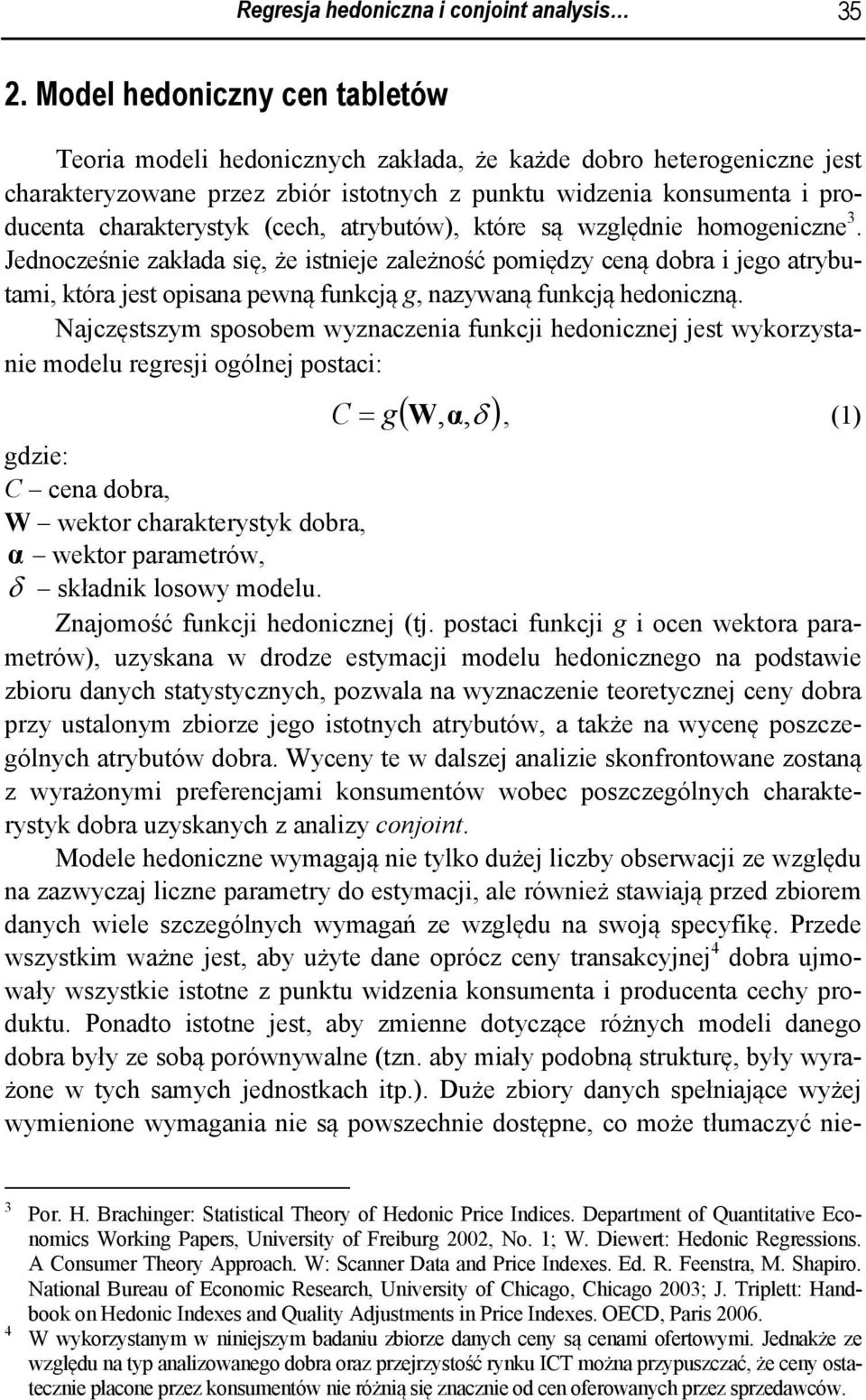 (cech, atrybutów), które są względnie homogeniczne 3.