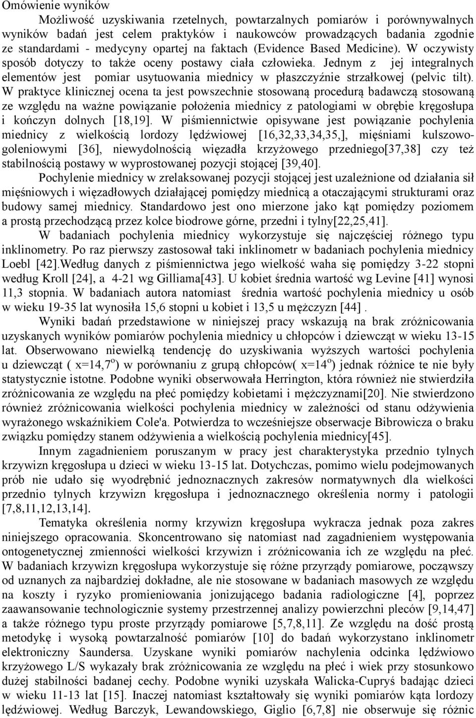 Jednym z jej integralnych elementów jest pomiar usytuowania miednicy w płaszczyźnie strzałkowej (pelvic tilt).