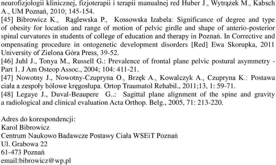 and therapy in Poznań. In Corrective and ompensating procedure in ontogenetic development disorders [Red] Ewa Skorupka, 11 University of Zielona Góra Press, 39-2. [46] Juhl J., Tonya M., Russell G.