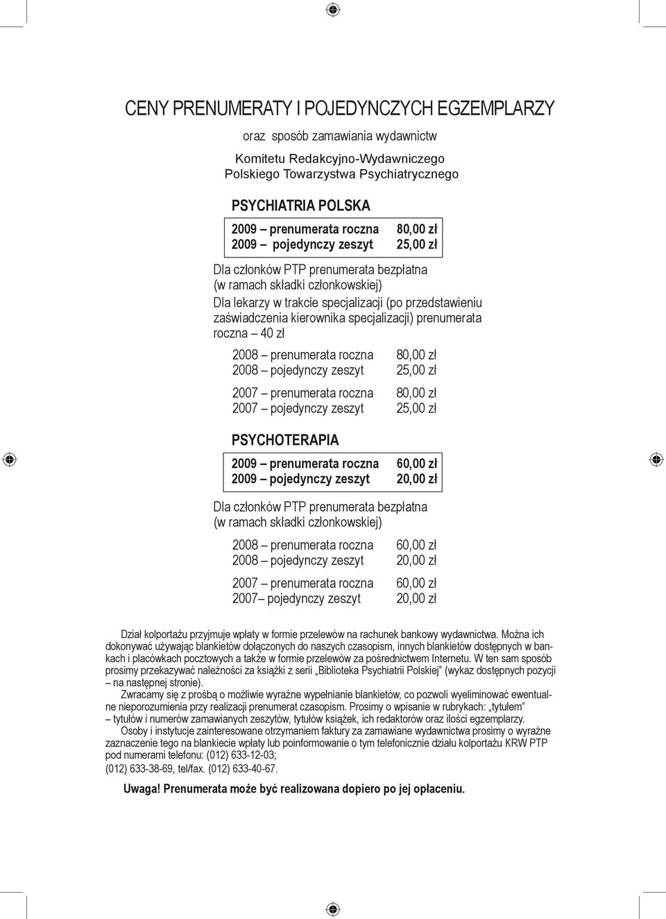 specjalizacji) prenumerata roczna 40 zł 2008 prenumerata roczna 80,00 zł 2008 pojedynczy zeszyt 25,00 zł 2007 prenumerata roczna 80,00 zł 2007 pojedynczy zeszyt 25,00 zł PSYCHOTERAPIA 2009