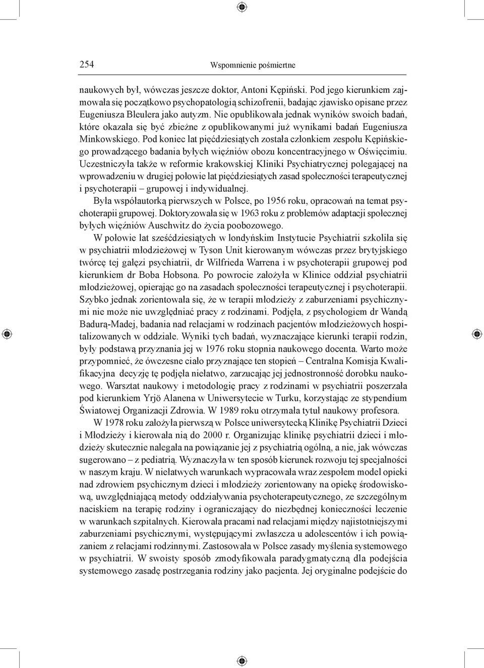 Nie opublikowała jednak wyników swoich badań, które okazała się być zbieżne z opublikowanymi już wynikami badań Eugeniusza Minkowskiego.