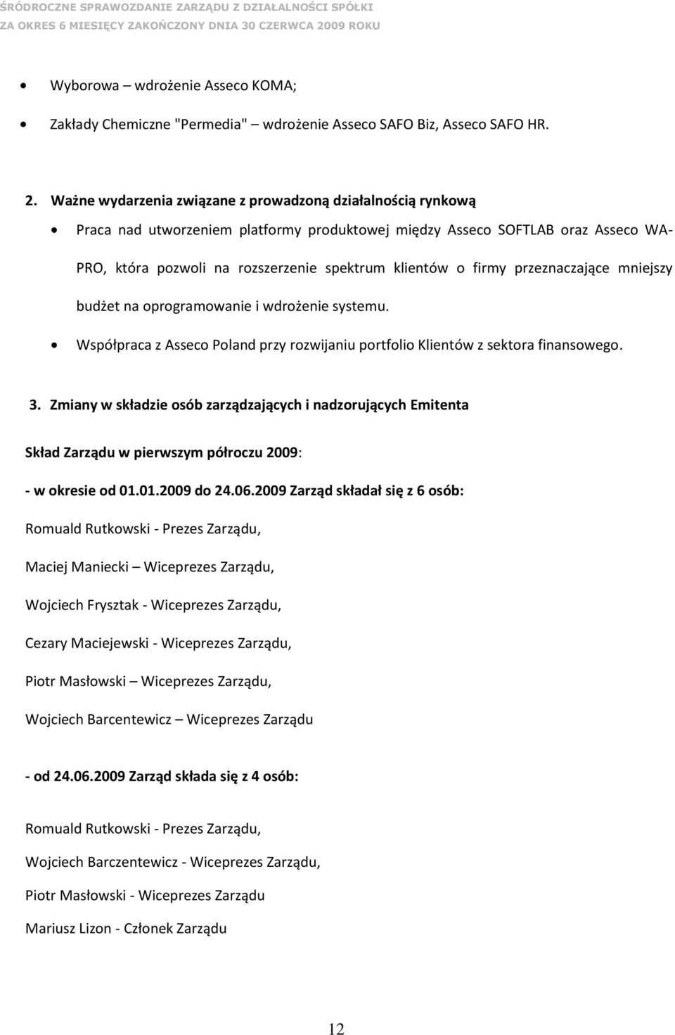 firmy przeznaczające mniejszy budżet na oprogramowanie i wdrożenie systemu. Współpraca z Asseco Poland przy rozwijaniu portfolio Klientów z sektora finansowego. 3.